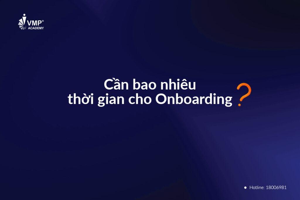 Cần bao nhiêu thời gian cho Onboarding