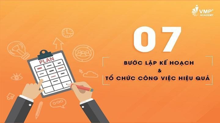 07 BƯỚC LẬP KẾ HOẠCH VÀ TỔ CHỨC CÔNG VIỆC HIỆU QUẢ