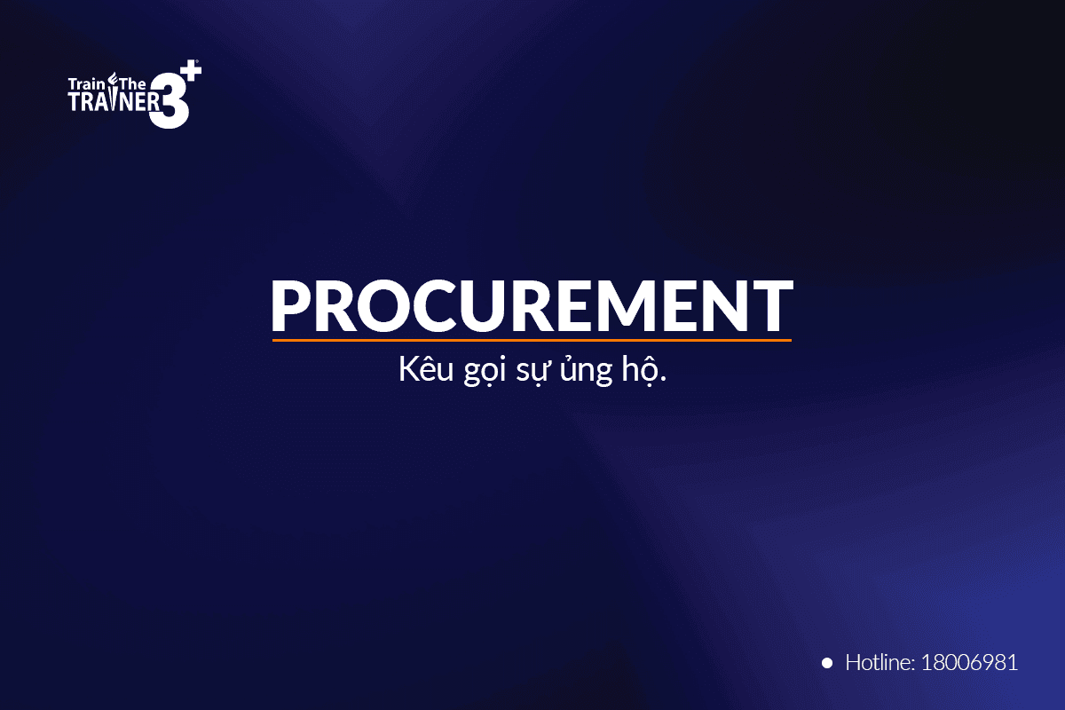 Procurement - Kêu gọi sự ủng hộ để Đào tạo giảng viên nội bộ