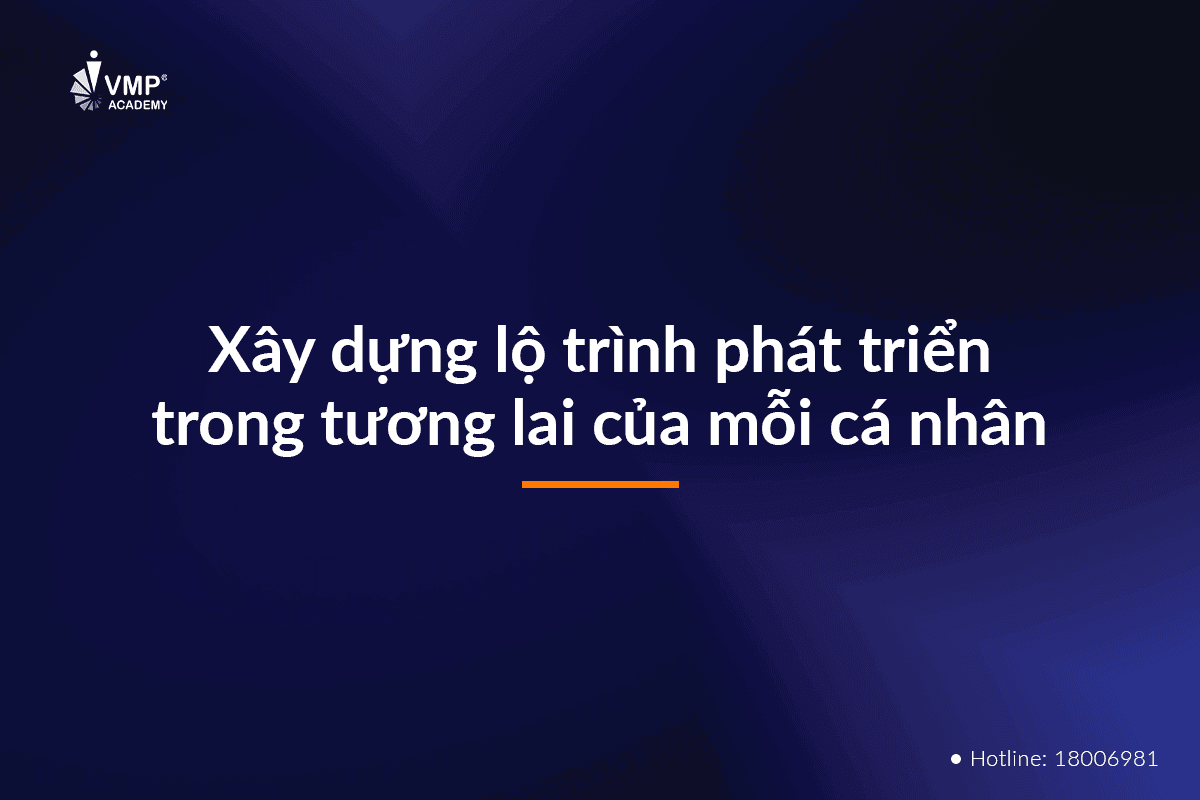 Xây dựng lộ trình phát triển trong tương lai của mỗi cá nhân