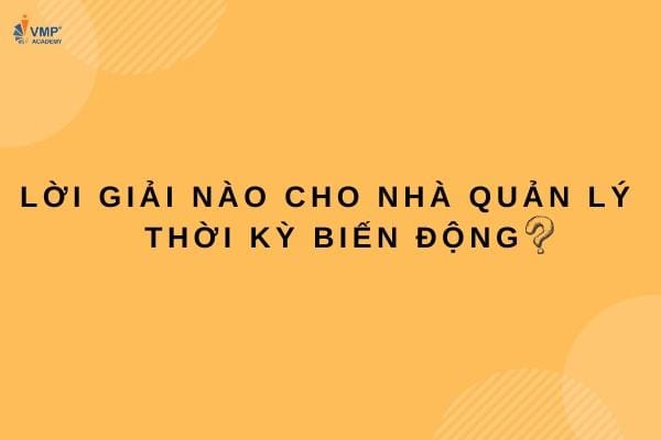 Lời giải cho nhà Quản lý thời kỳ biến động