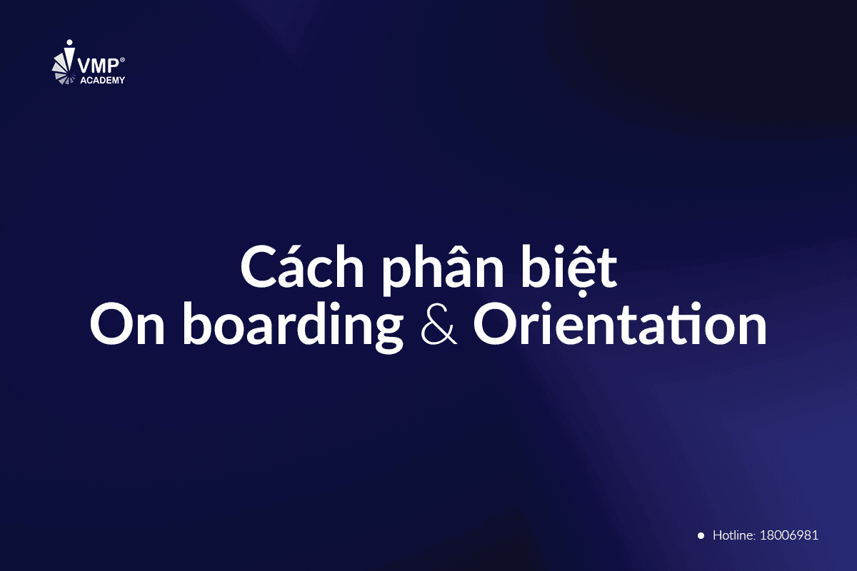 Bạn đã biết cách phân biệt On boarding và Orientation? Bạn đã biết cách phân biệt On boarding và Orientation?