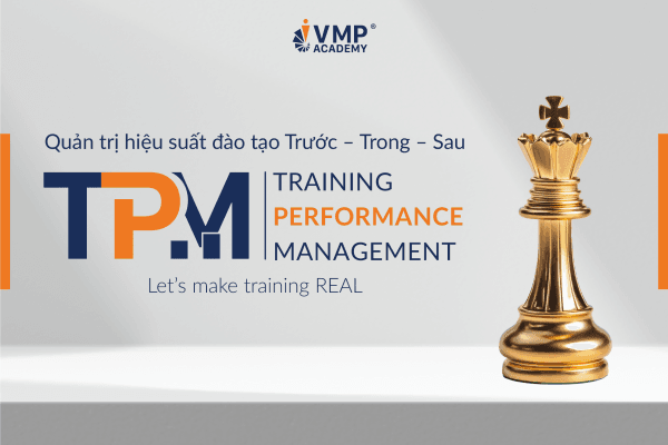 , khóa học TPM - Quản trị hiệu suất đào tạo trước - trong - sau tại VMP Academy chính là lựa chọn phù hợp.