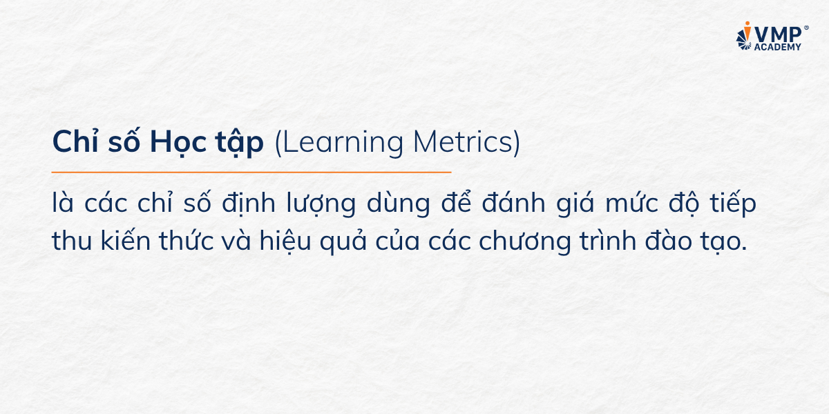 Learning metrics (chỉ số học tập) cung cấp công cụ giúp các nhà quản lý đánh giá chính xác chất lượng và hiệu quả của các chương trình đào tạo.