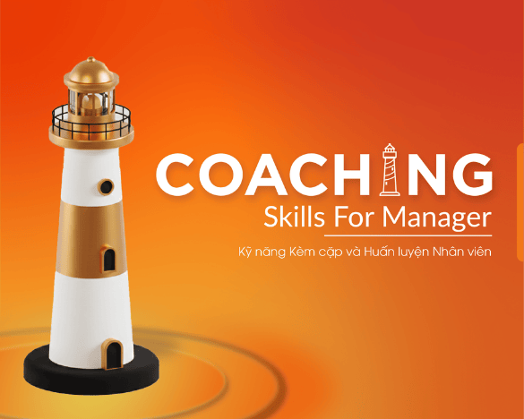 Coaching Skills For Manager - Kỹ năng huấn luyện kèm cặp nhân viên.