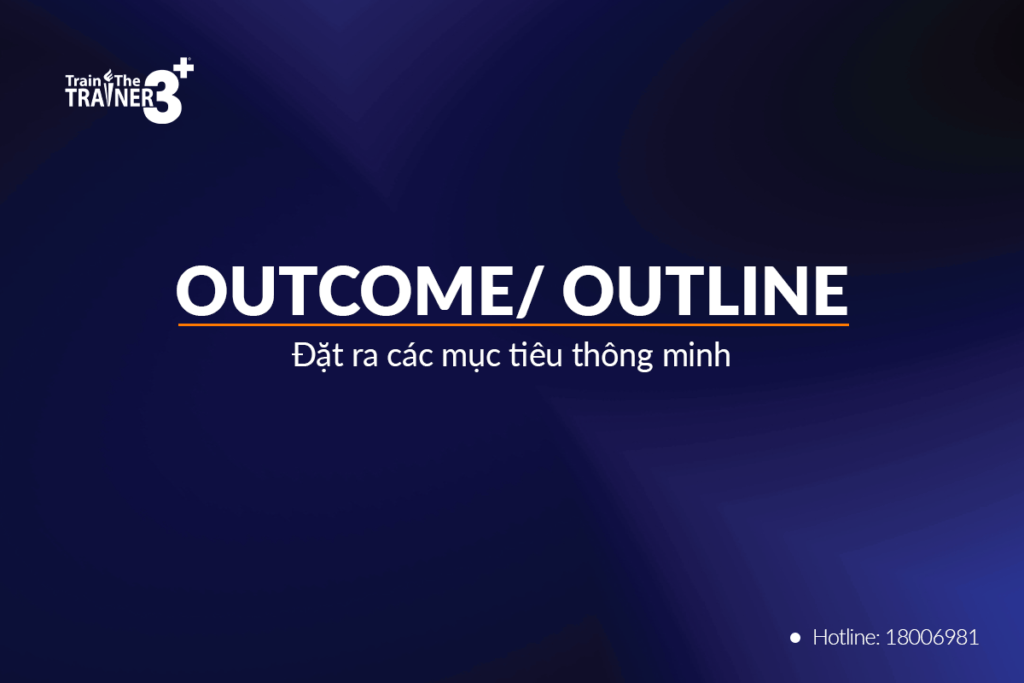 Outcome/ outline - Đặt ra các mục tiêu thông minh