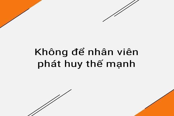 Khong-de-nhan-vien-phat-huy-suc-manh-cua-ho