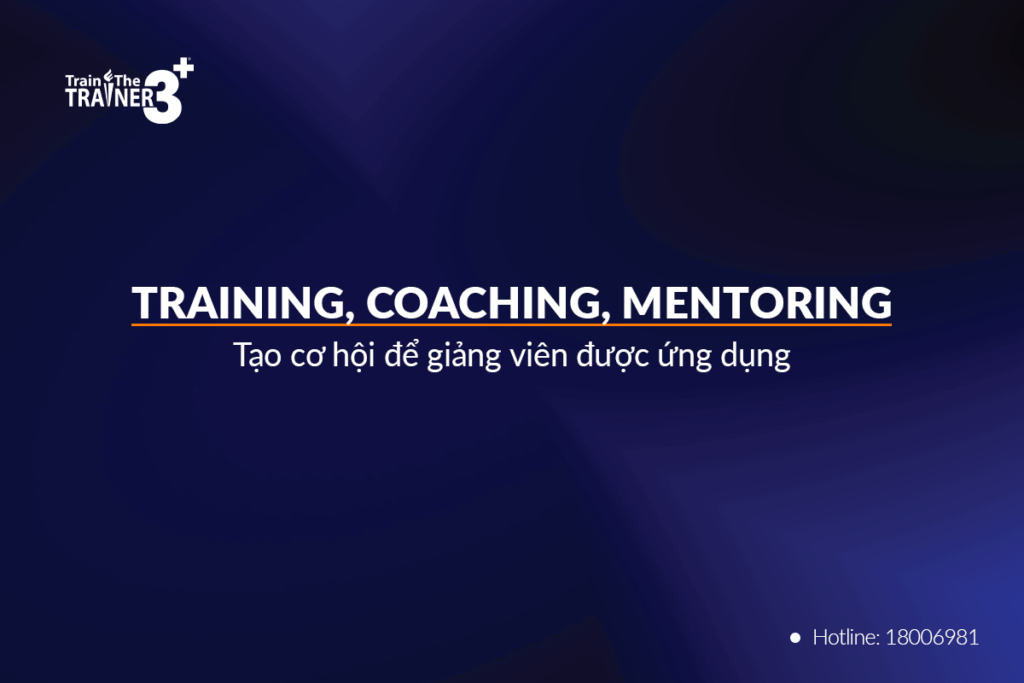Training, Coaching, Mentoring - Tạo cơ hội để giảng viên được ứng dụng